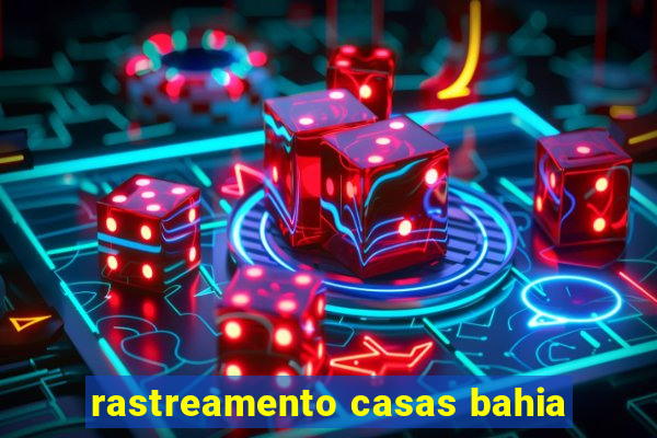 rastreamento casas bahia